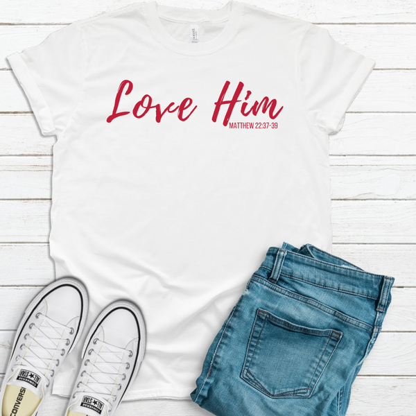 Love Him T-Shirt